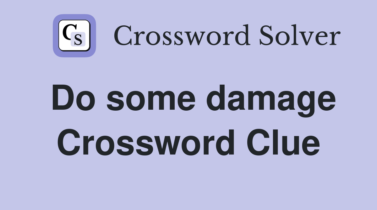 Do some damage Crossword Clue