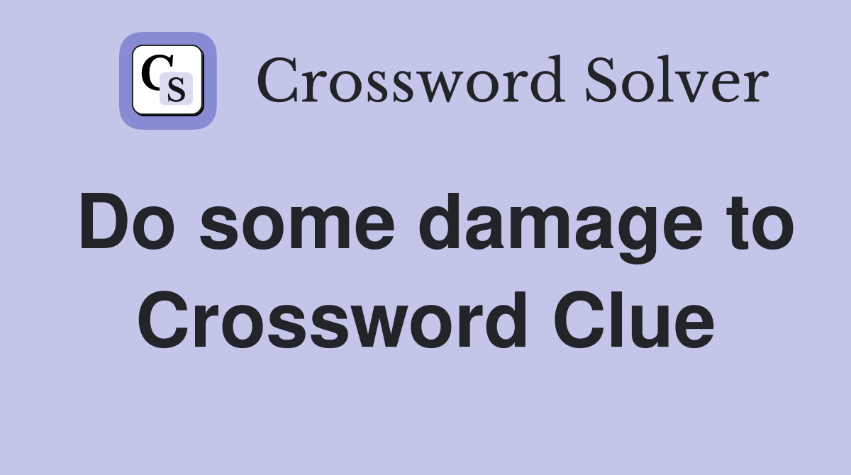 Do some damage to Crossword Clue