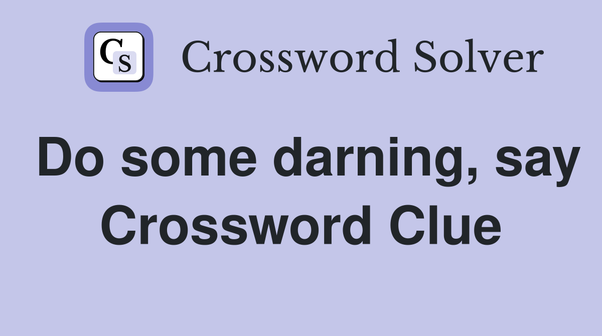 Do some darning, say Crossword Clue