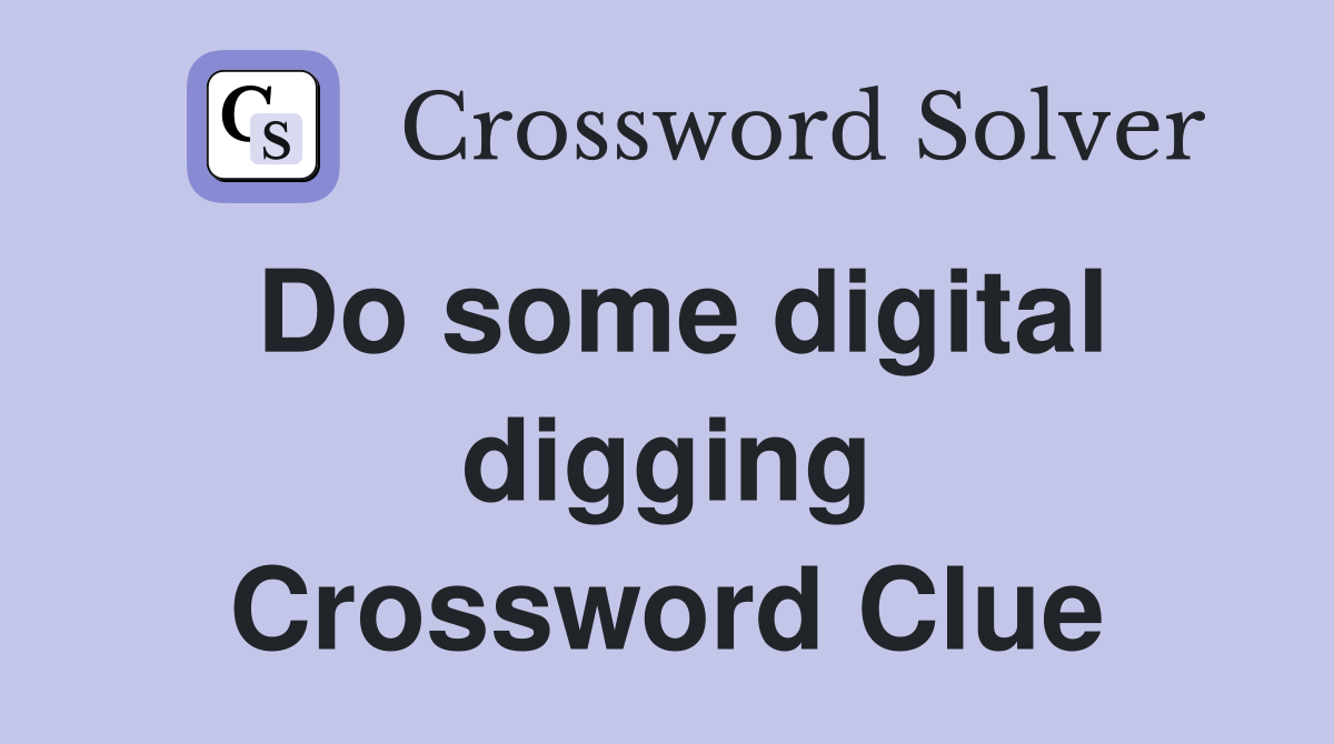 Do some digital digging Crossword Clue