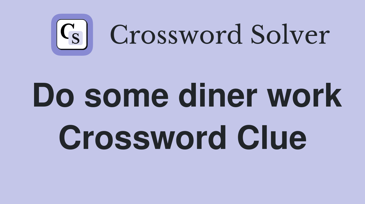 Do some diner work Crossword Clue