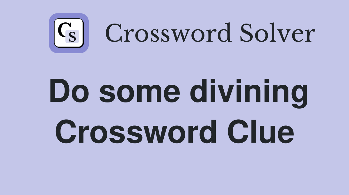 Do some divining Crossword Clue