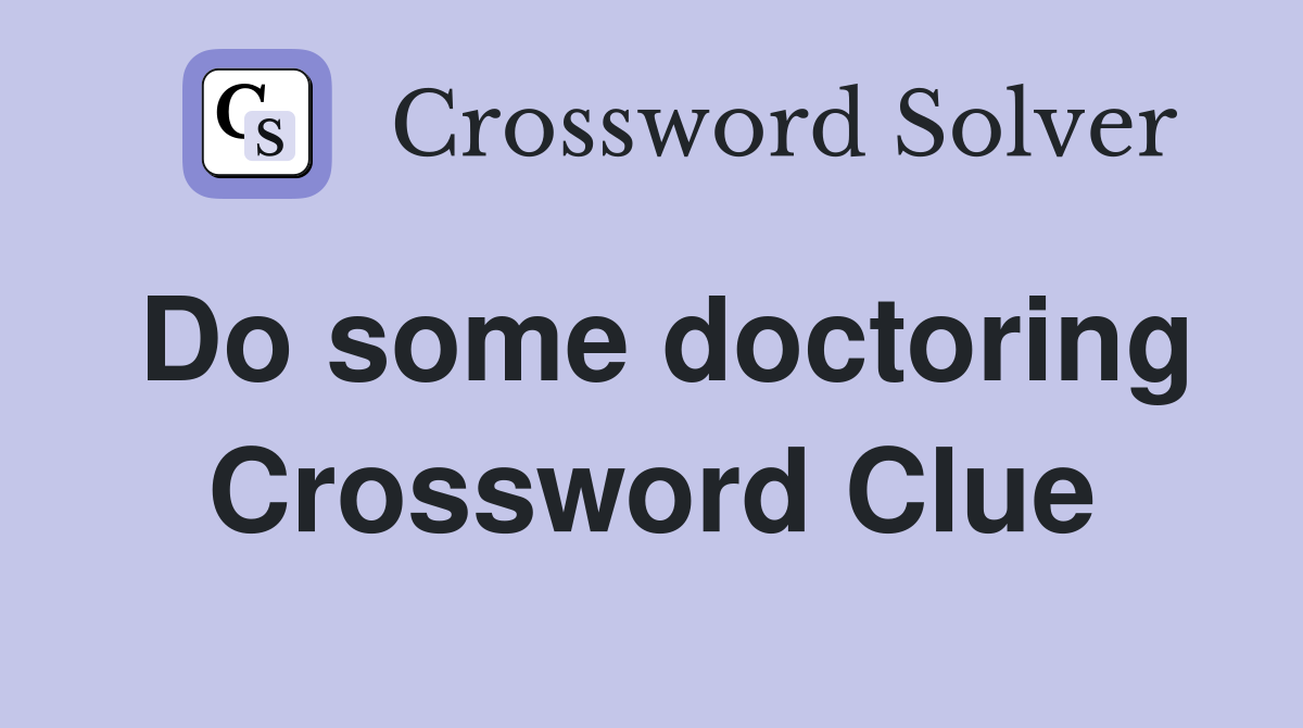 Do some doctoring Crossword Clue