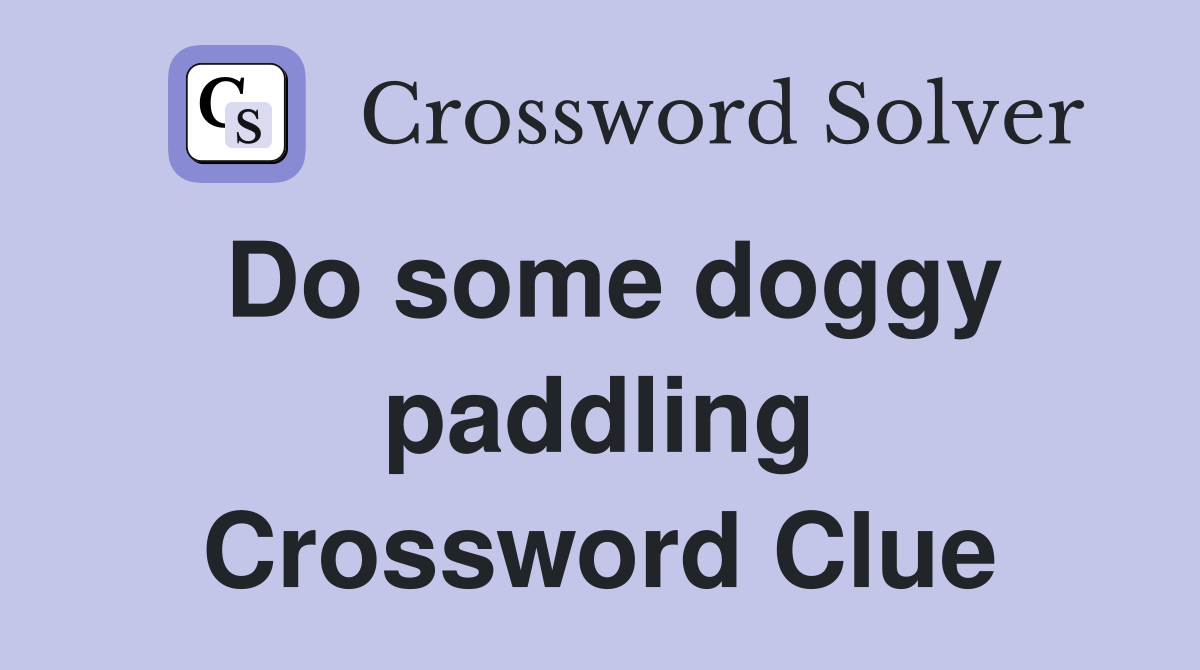 Do some doggy paddling Crossword Clue