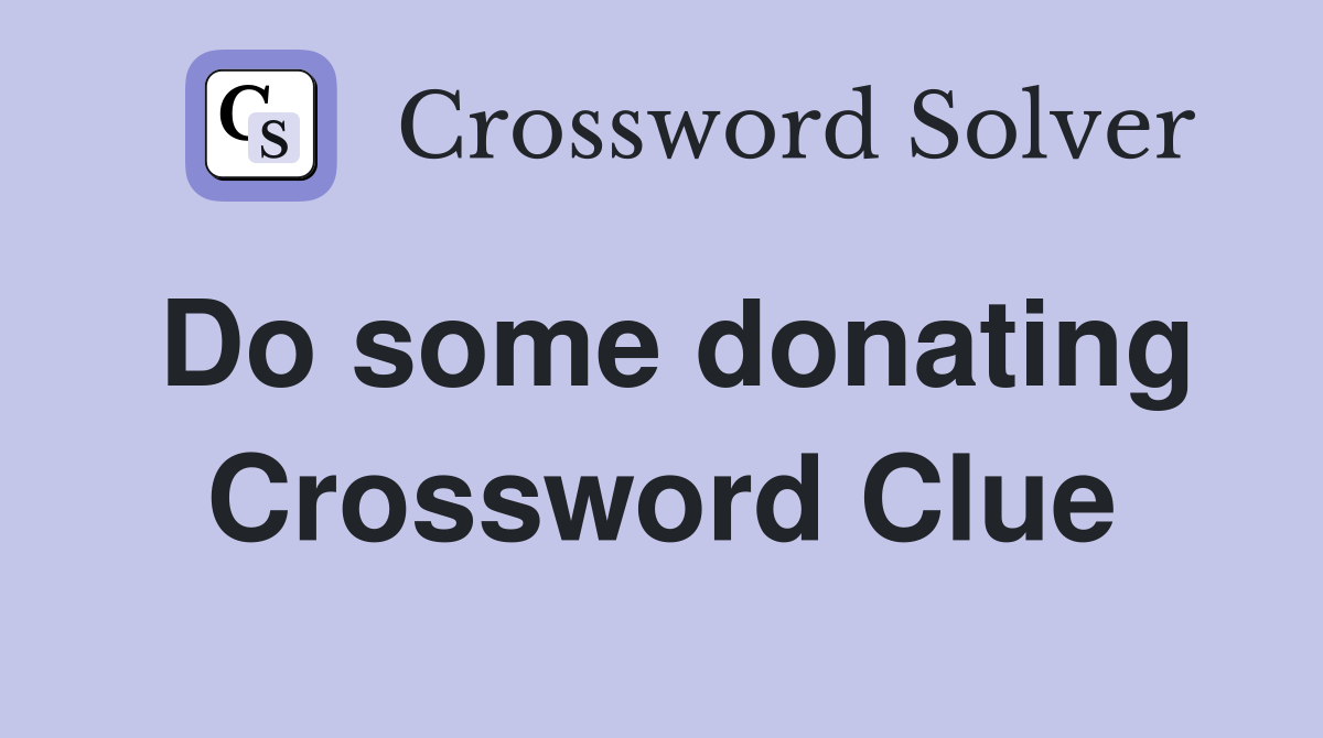 Do some donating Crossword Clue