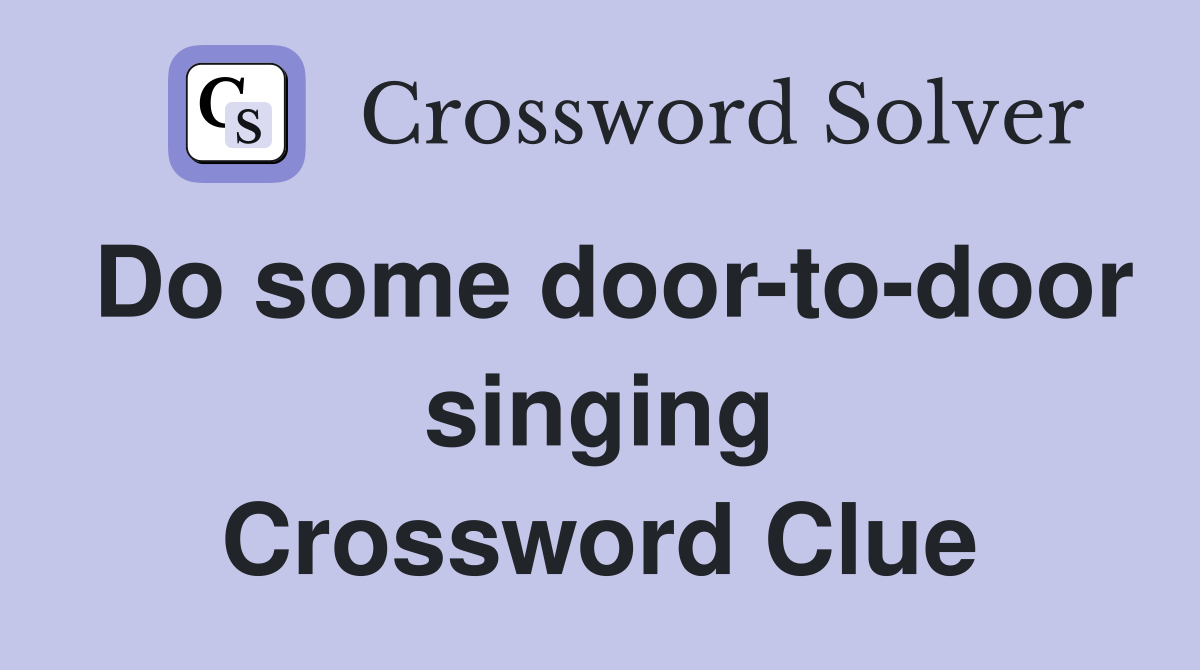 Do some door-to-door singing Crossword Clue