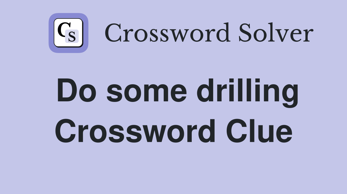 Do some drilling Crossword Clue