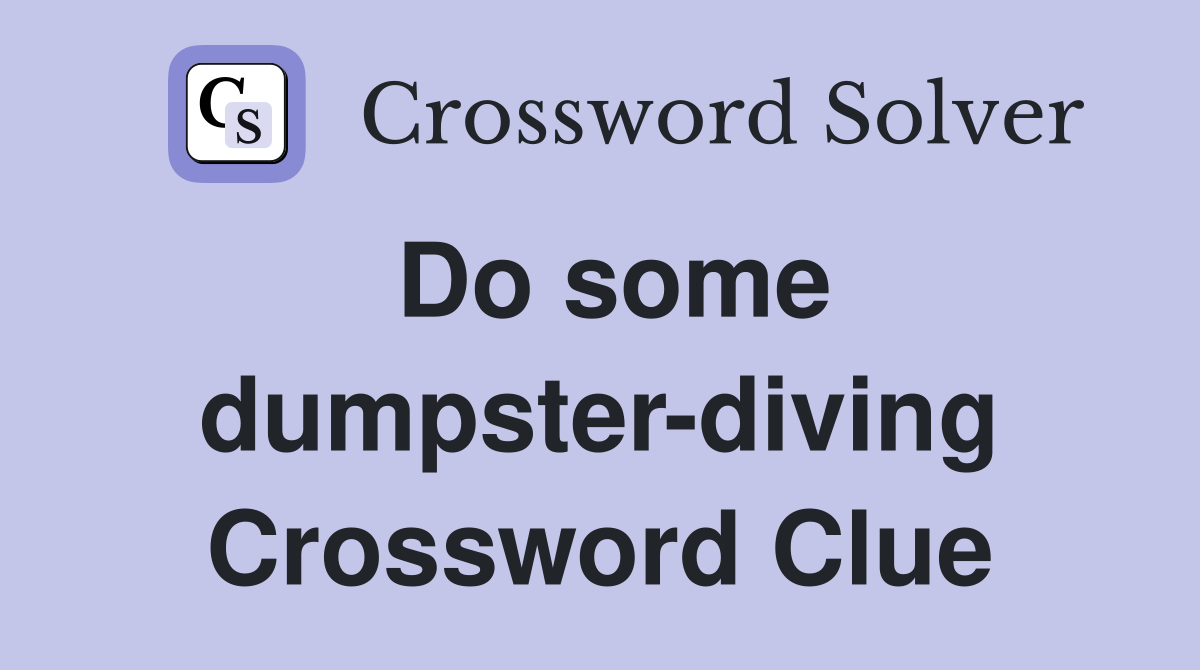 Do some dumpster-diving Crossword Clue