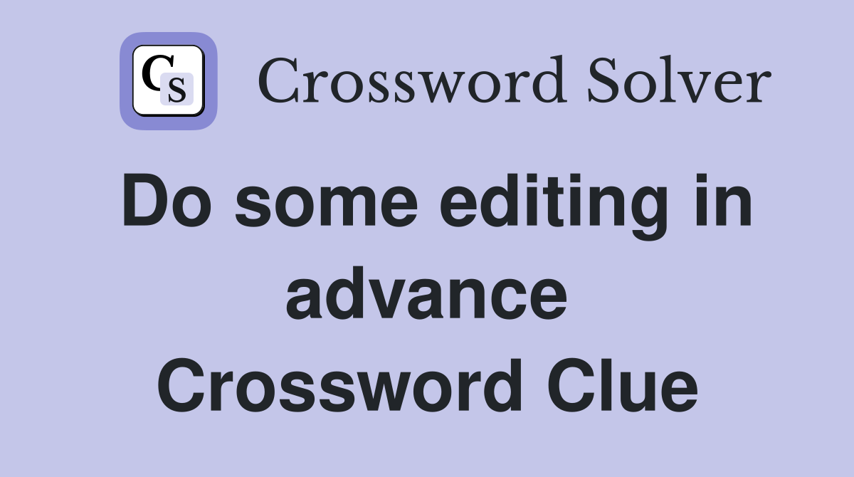 Do some editing in advance Crossword Clue