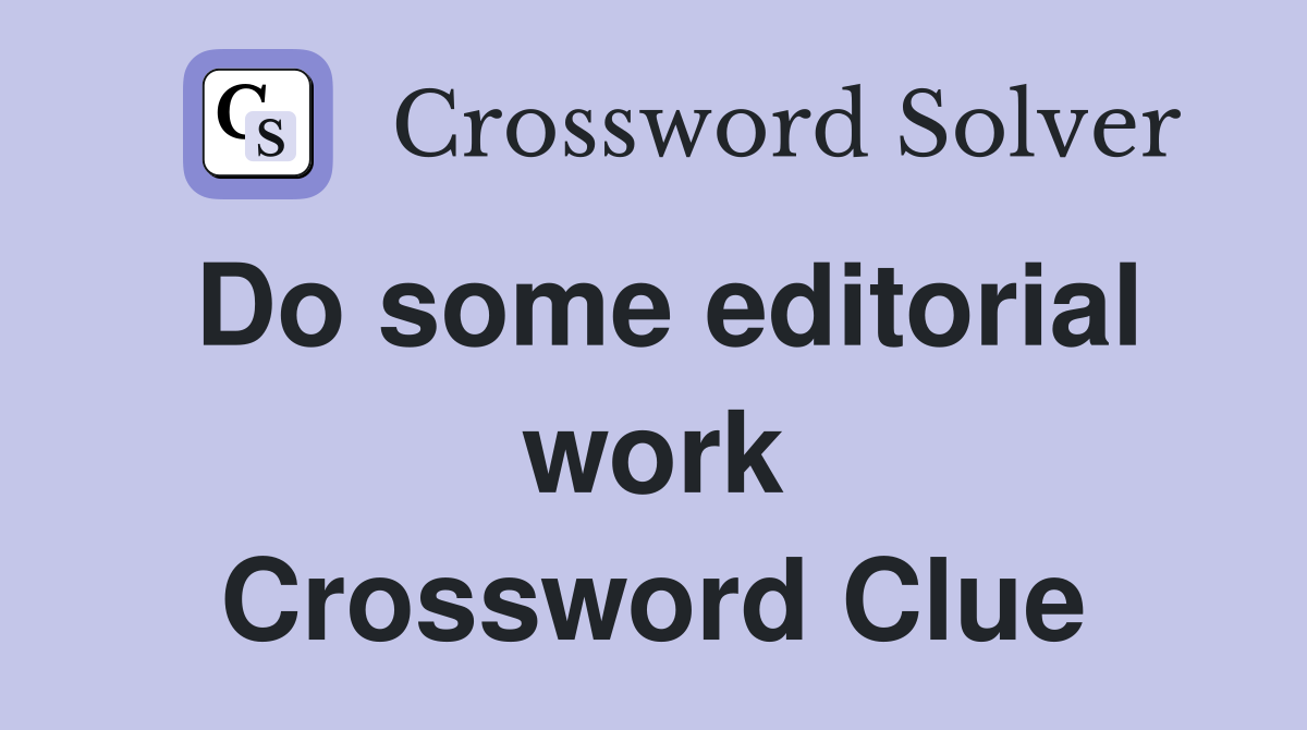 Do some editorial work Crossword Clue