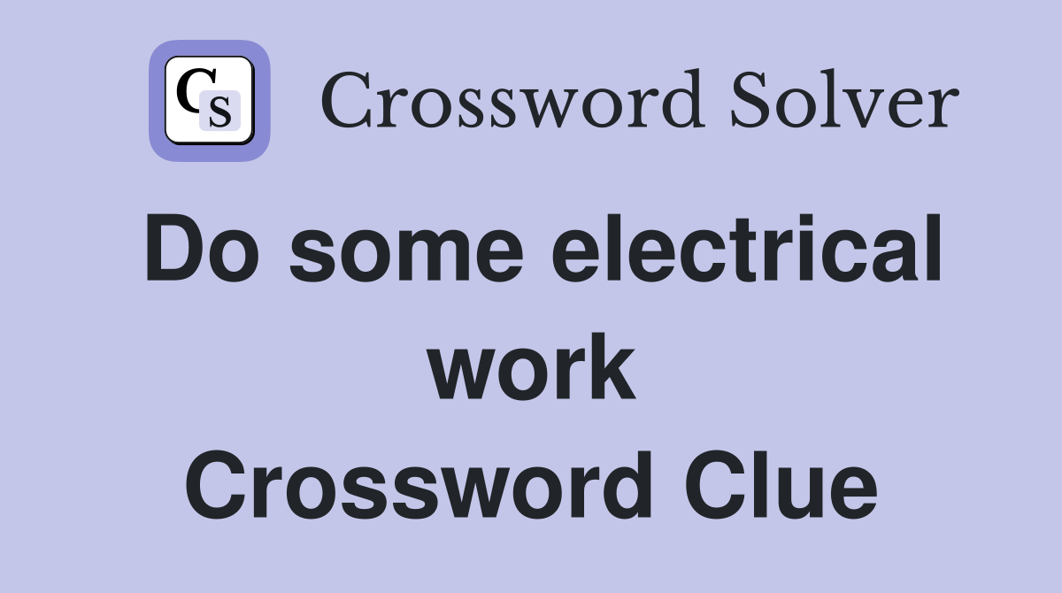 Do some electrical work Crossword Clue