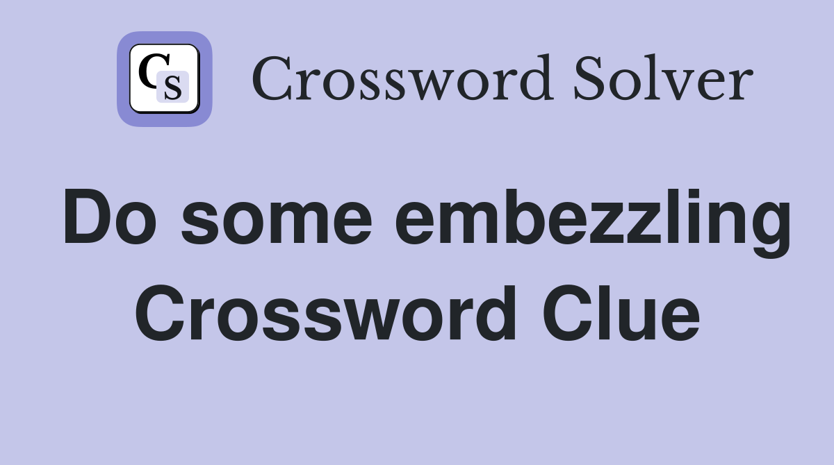 Do some embezzling Crossword Clue