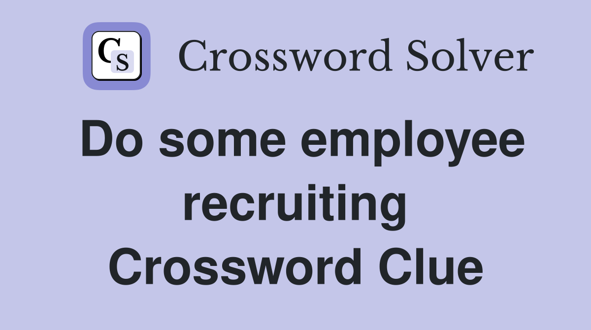 Do some employee recruiting Crossword Clue