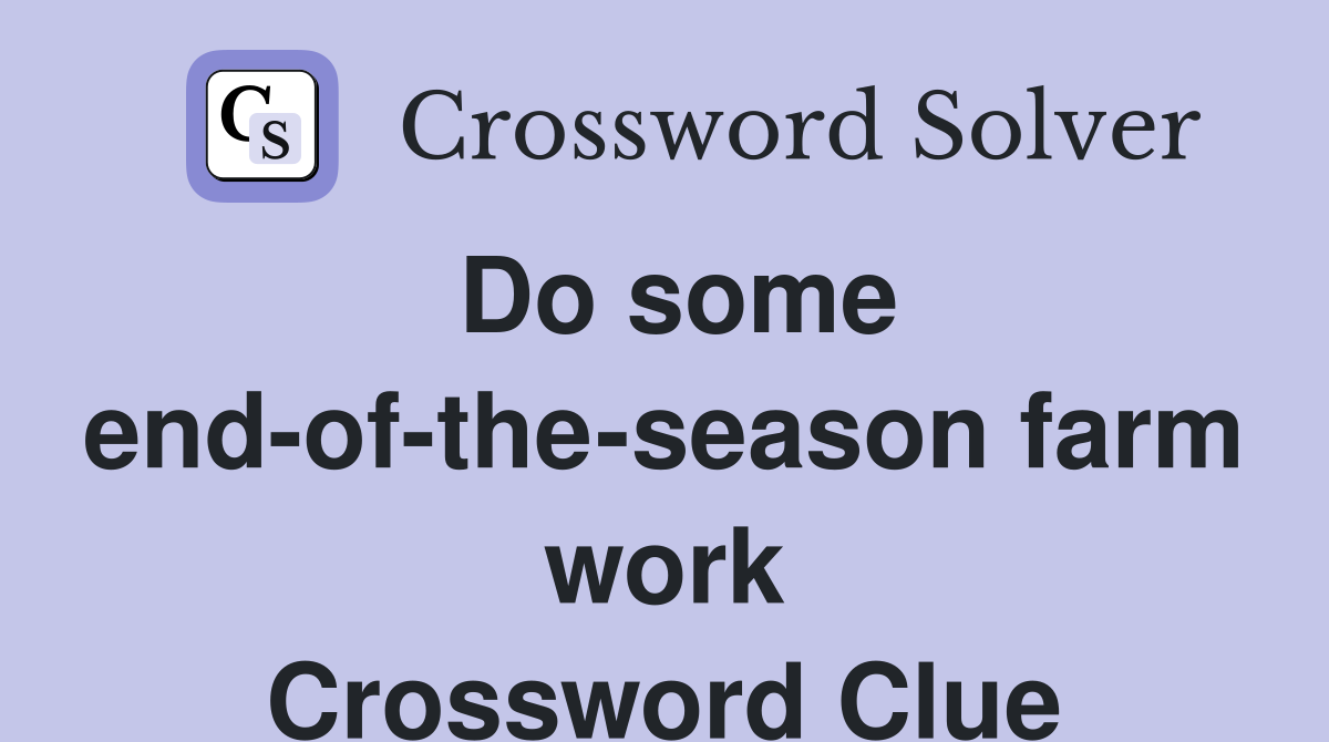 Do some end-of-the-season farm work Crossword Clue