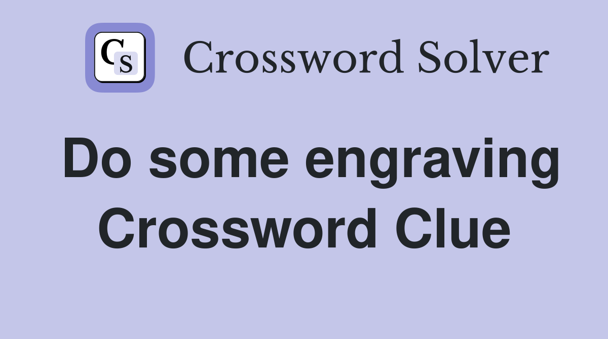 Do some engraving Crossword Clue