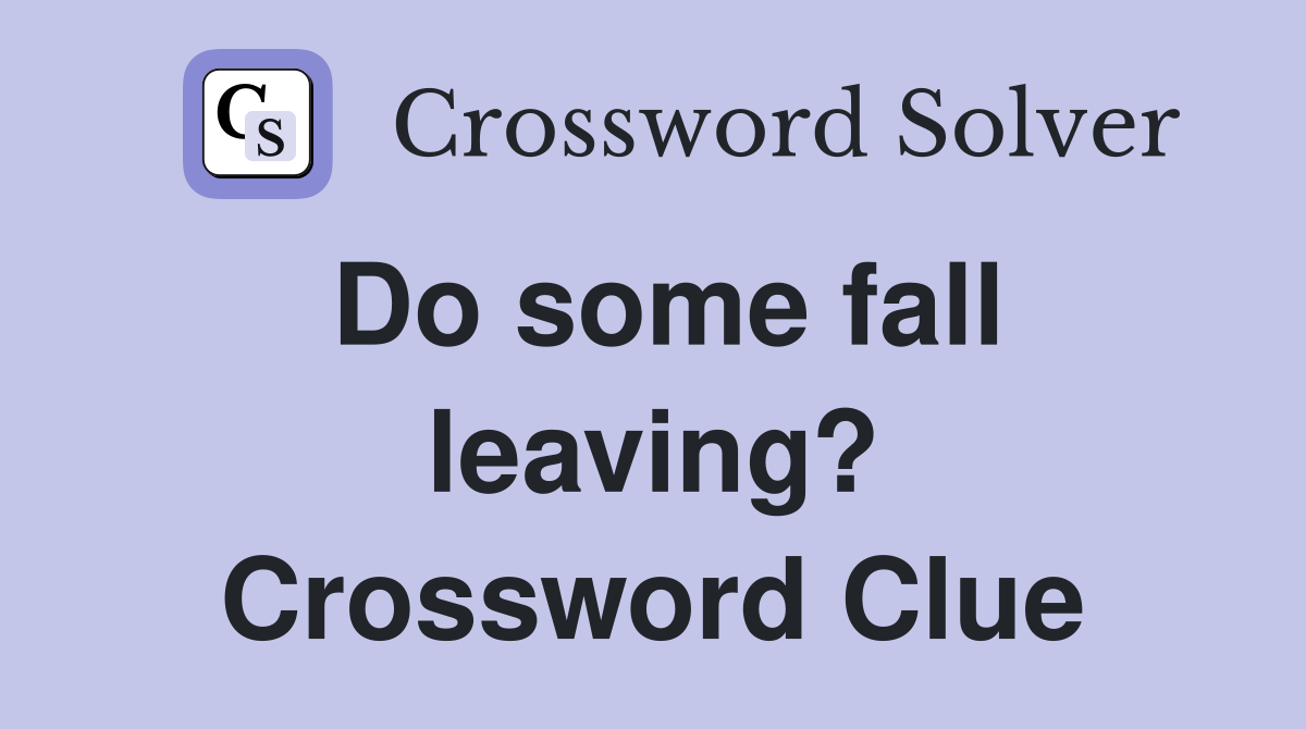 Do some fall leaving? Crossword Clue