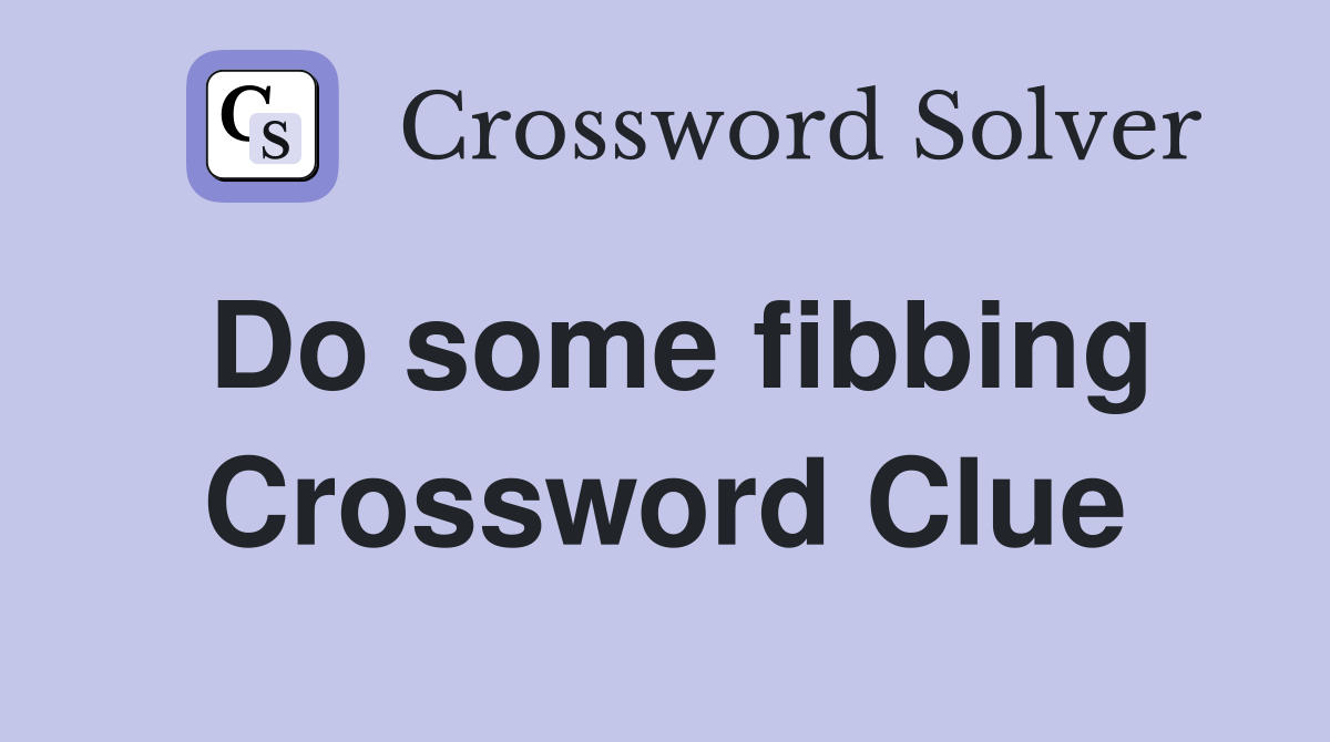Do some fibbing Crossword Clue