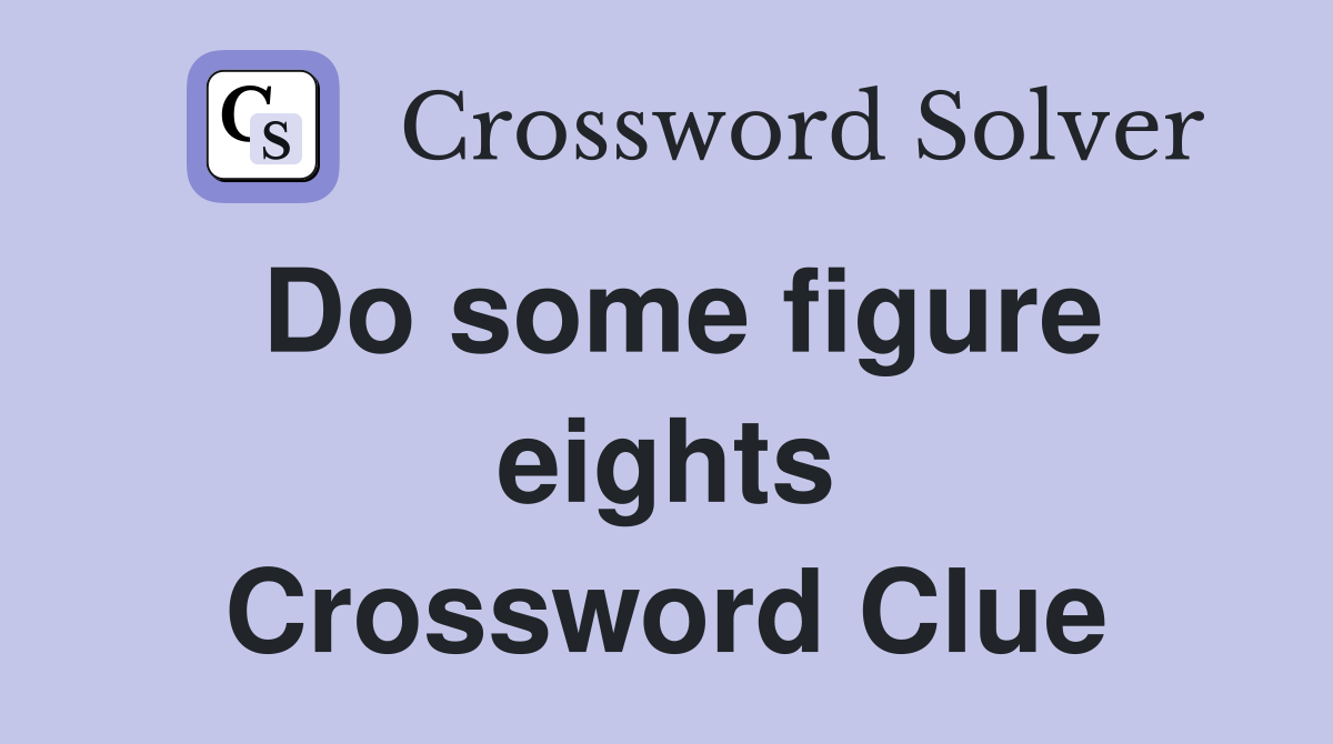Do some figure eights Crossword Clue