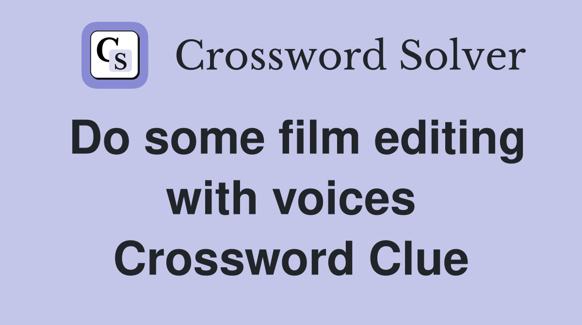 Do some film editing with voices Crossword Clue