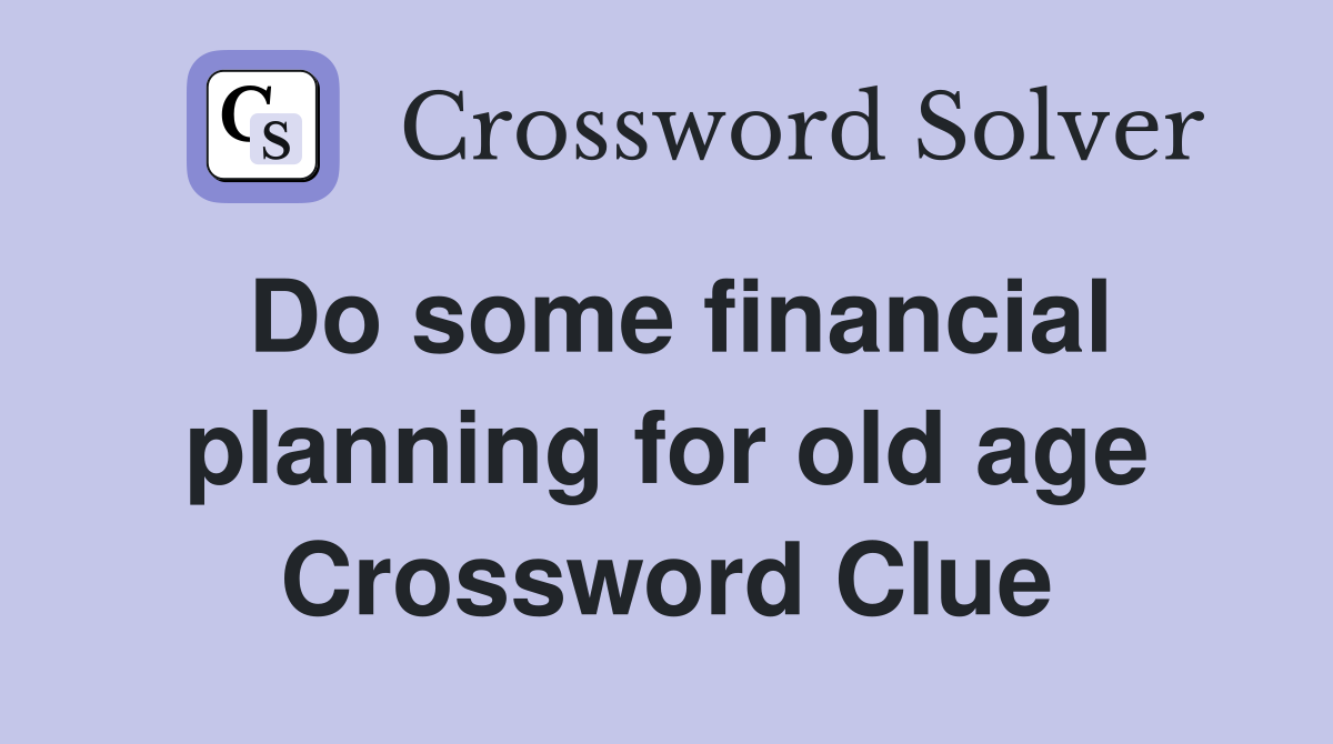 Do some financial planning for old age Crossword Clue