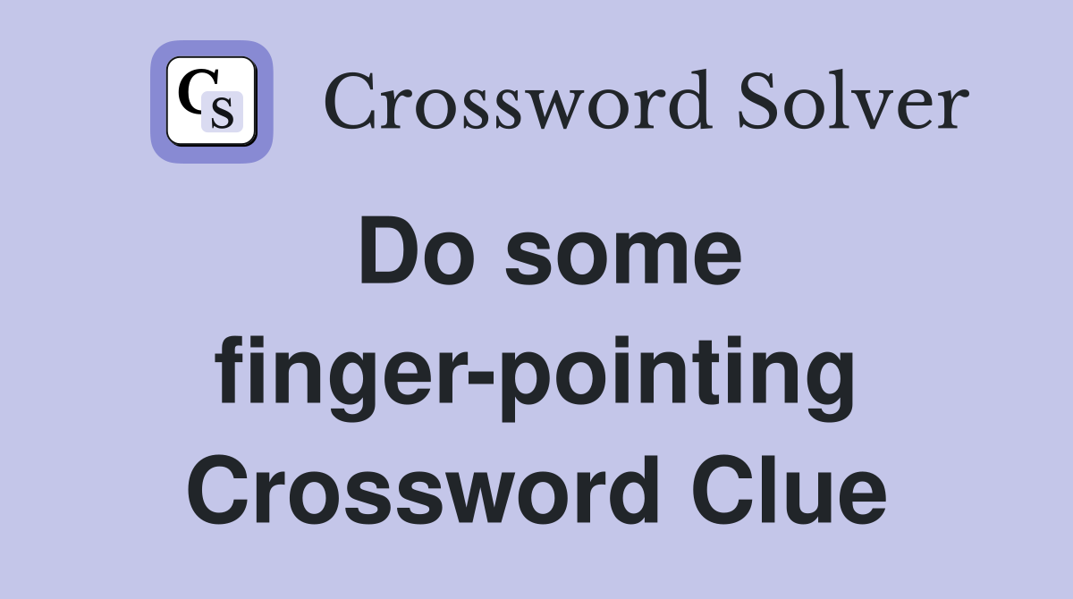 Do some finger-pointing Crossword Clue