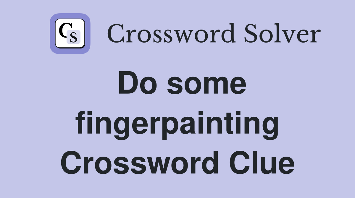 Do some fingerpainting Crossword Clue