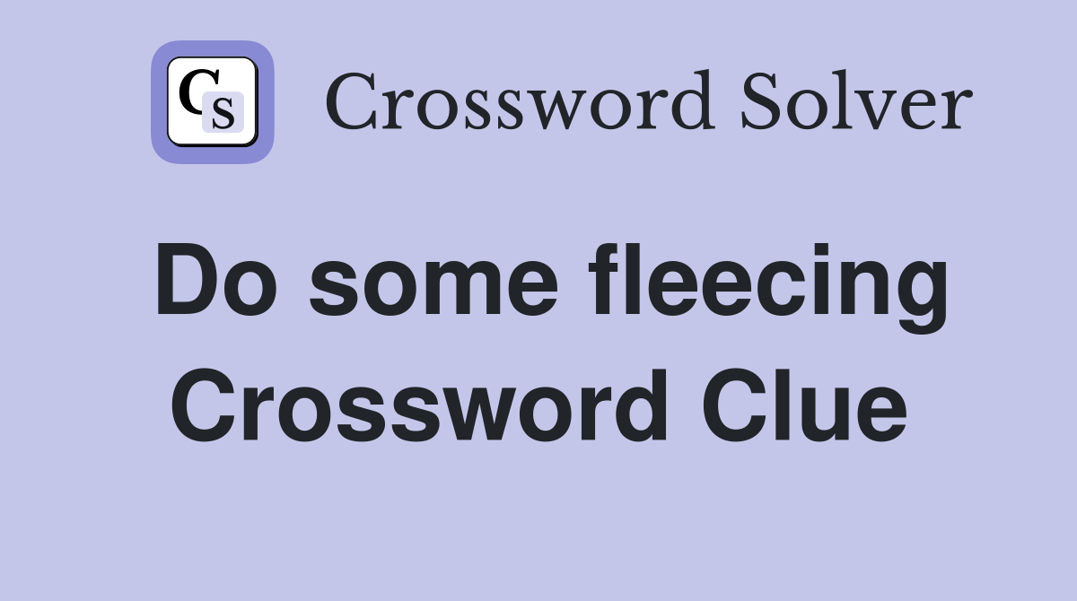 Do some fleecing Crossword Clue