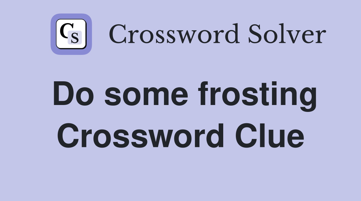 Do some frosting Crossword Clue