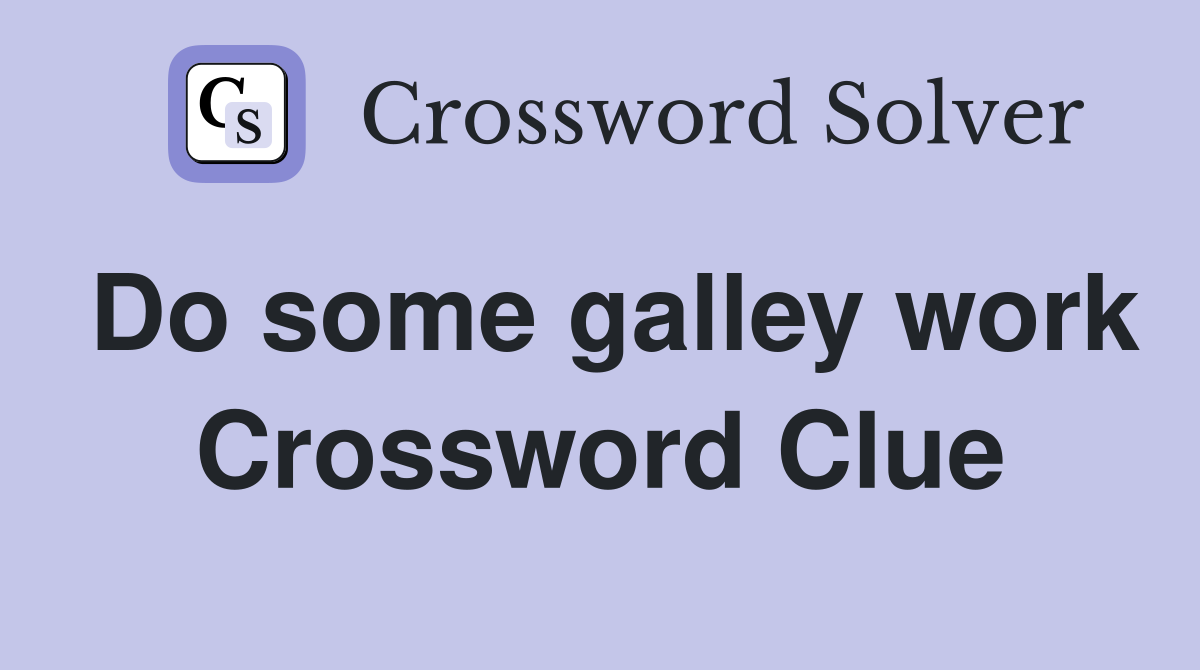 Do some galley work Crossword Clue