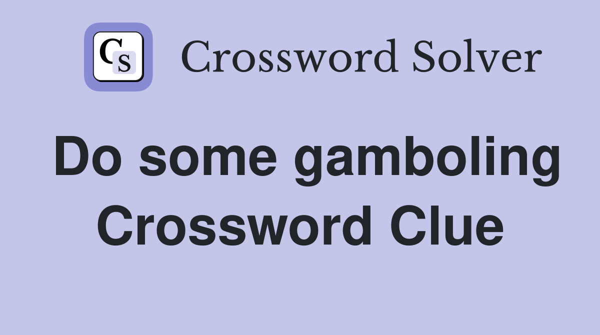 Do some gamboling Crossword Clue