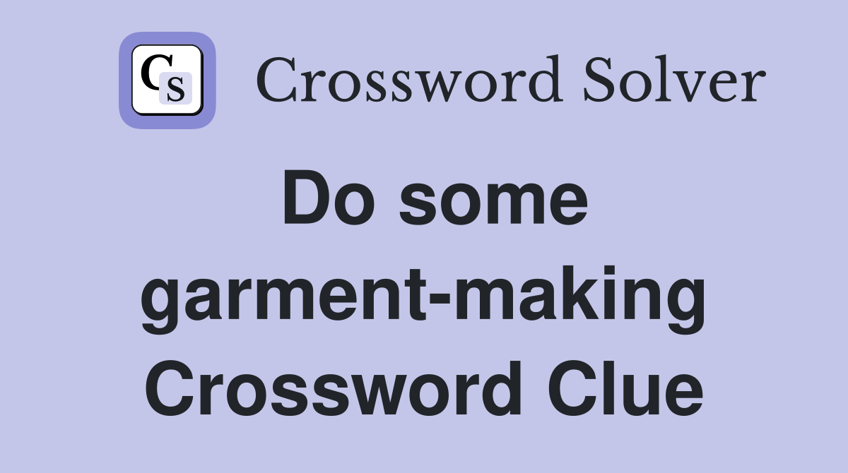 Do some garment-making Crossword Clue