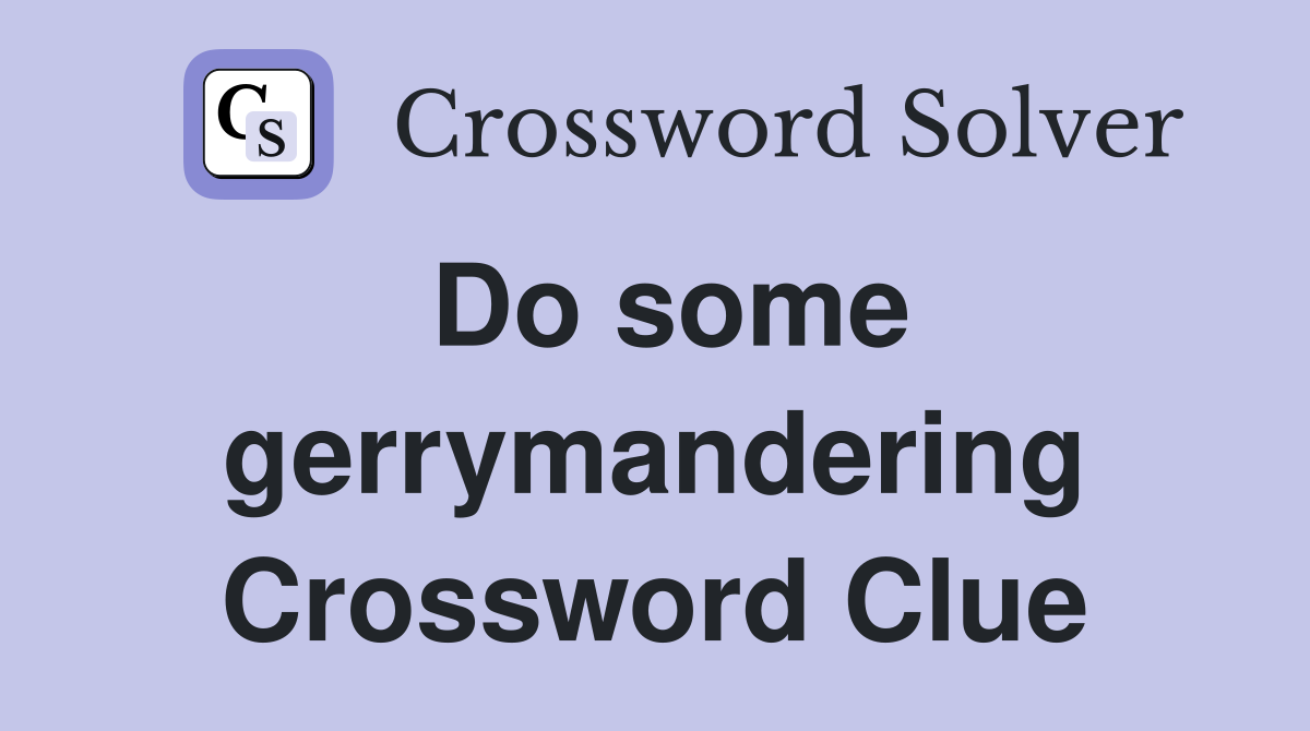 Do some gerrymandering Crossword Clue