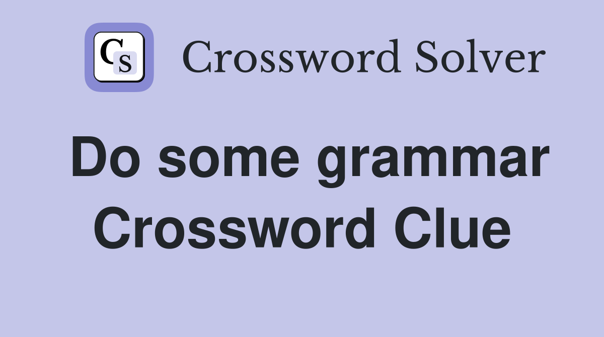 Do some grammar Crossword Clue