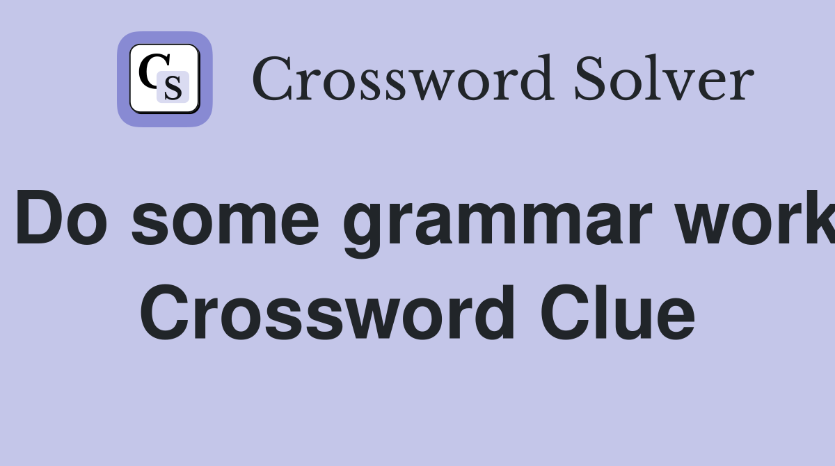 Do some grammar work Crossword Clue