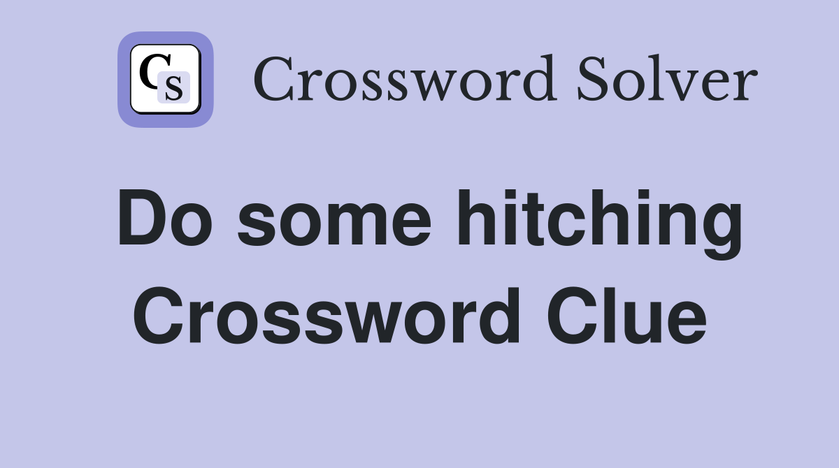 Do some hitching Crossword Clue
