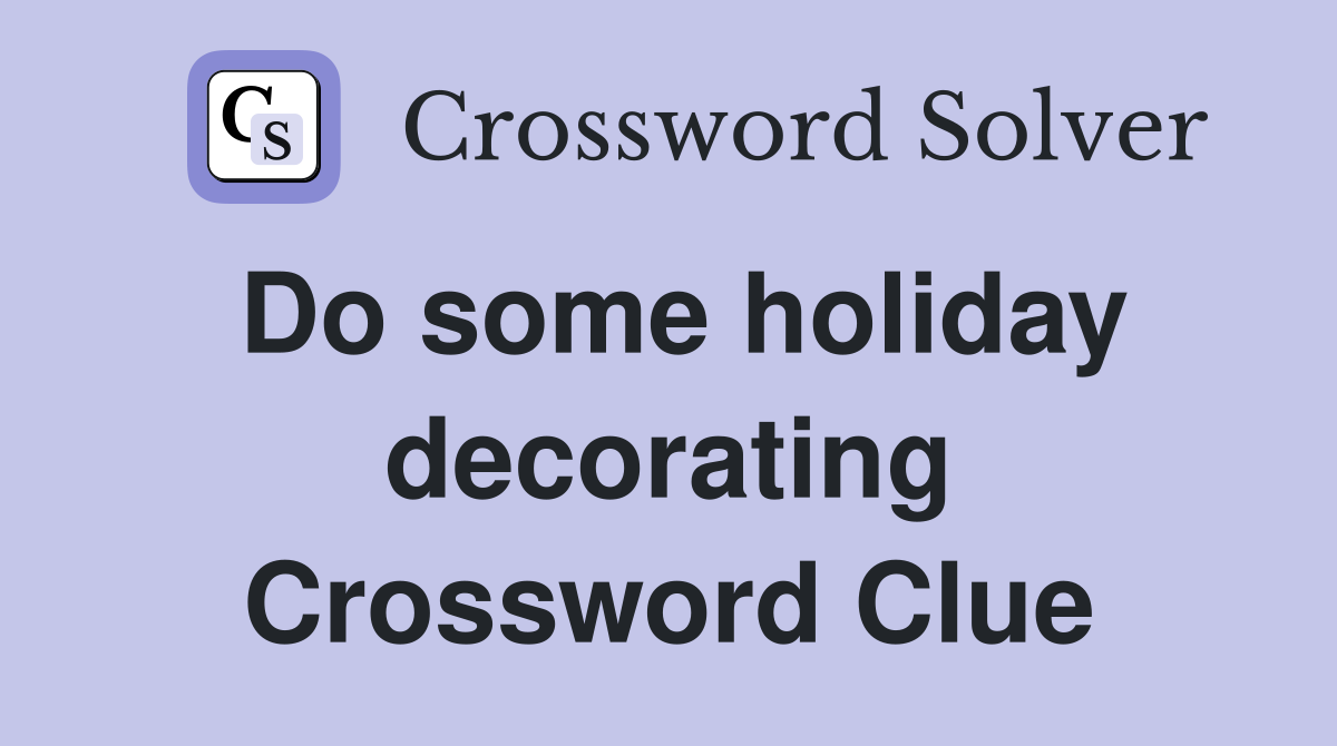 Do some holiday decorating Crossword Clue