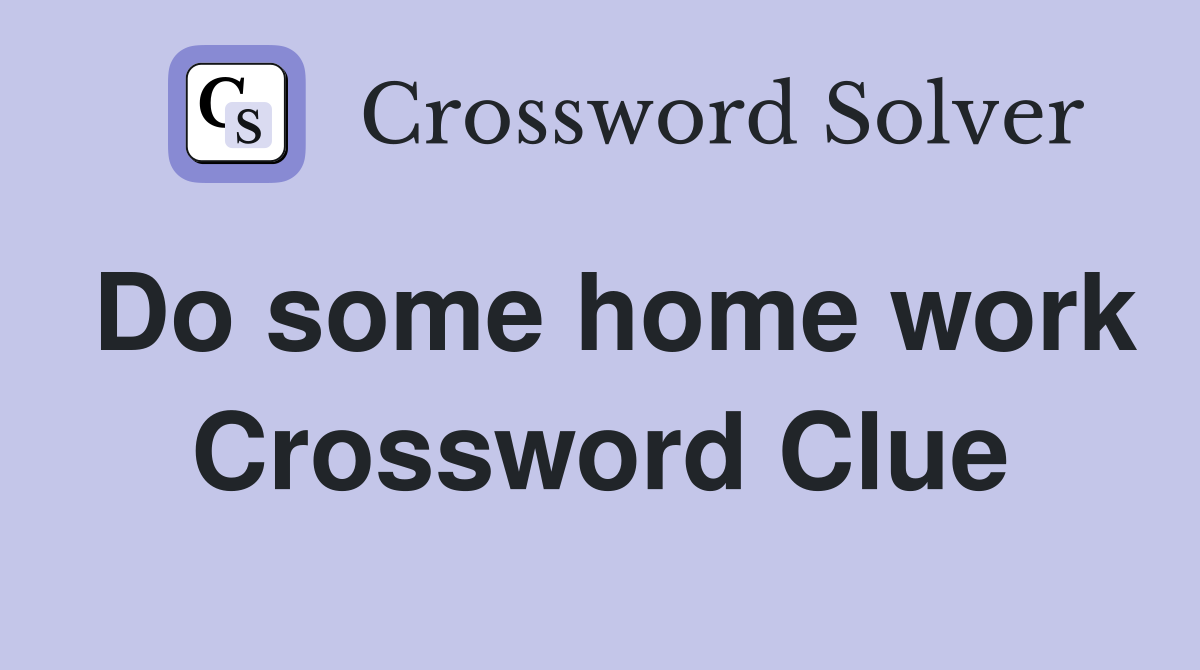 Do some home work Crossword Clue