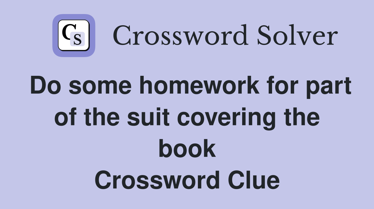 Do some homework for part of the suit covering the book Crossword Clue