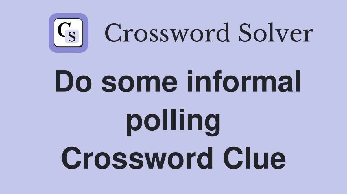 Do some informal polling Crossword Clue