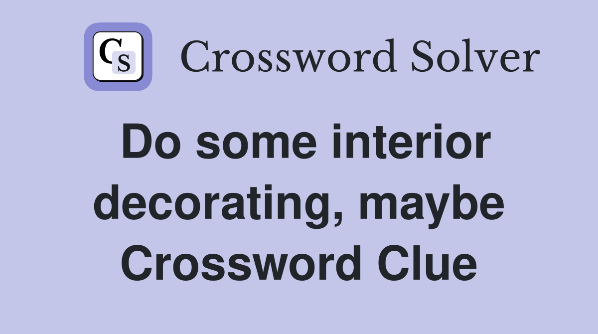 Do some interior decorating, maybe Crossword Clue