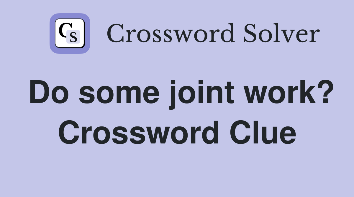 Do some joint work? Crossword Clue