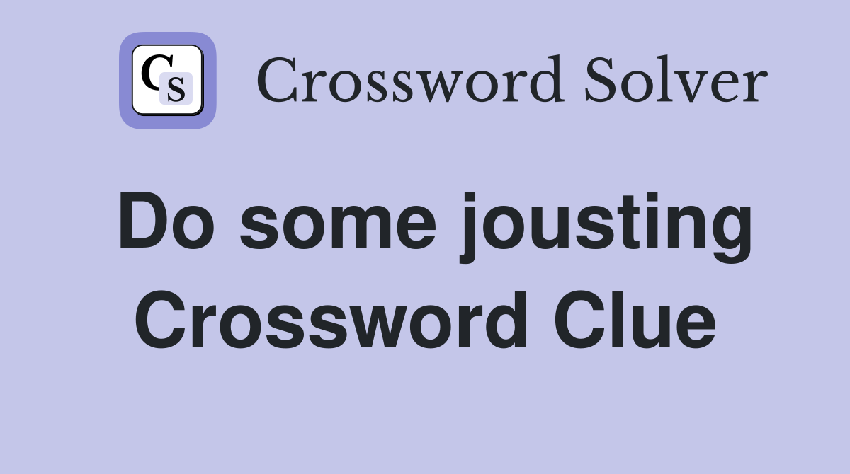 Do some jousting Crossword Clue