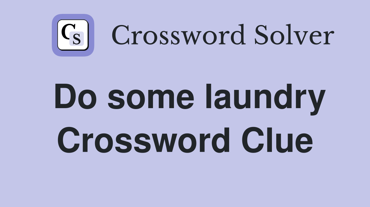 Do some laundry Crossword Clue