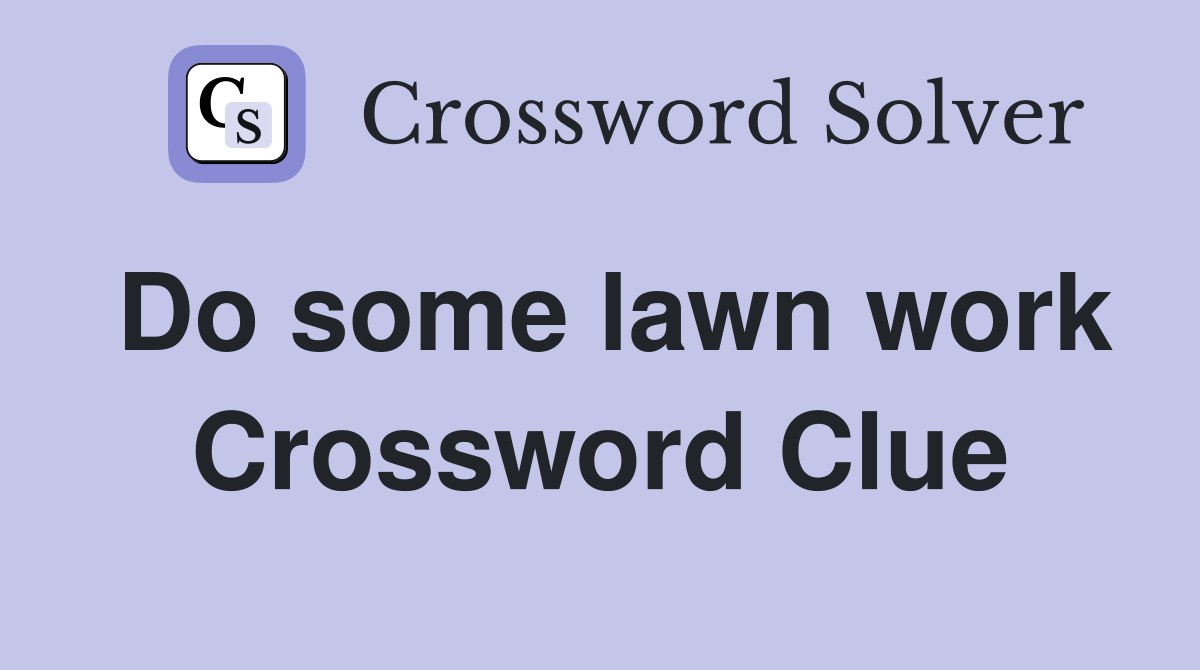 Do some lawn work Crossword Clue