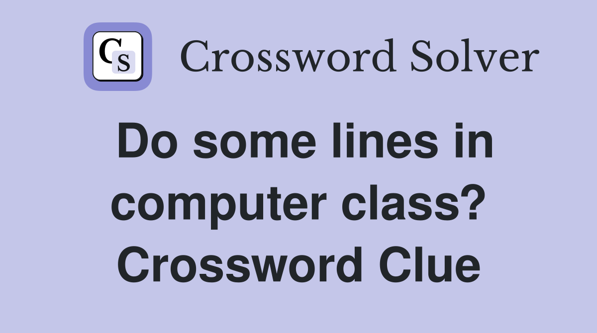 Do some lines in computer class? Crossword Clue