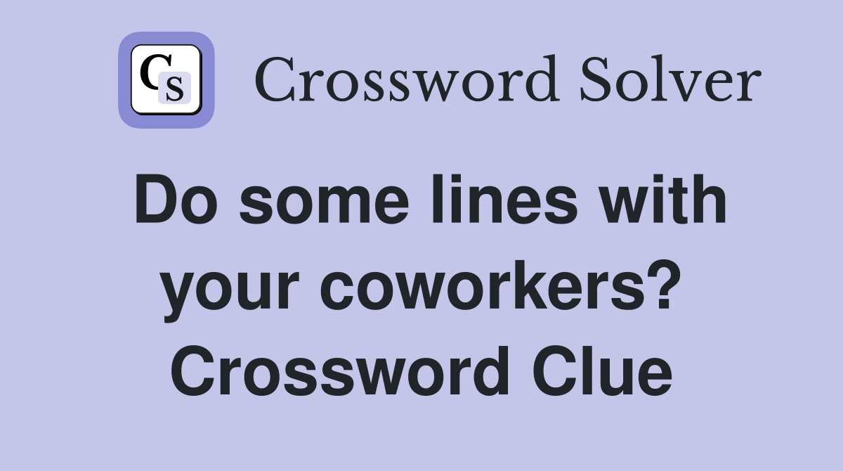 Do some lines with your coworkers? Crossword Clue