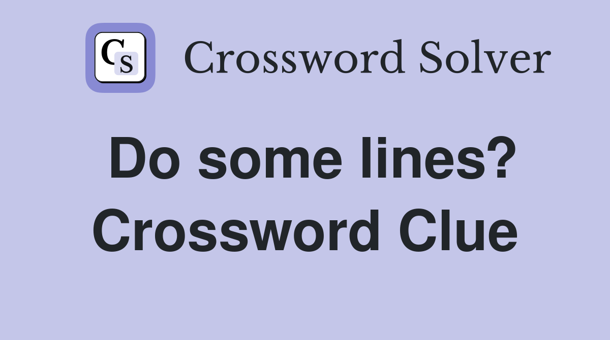 Do some lines? Crossword Clue