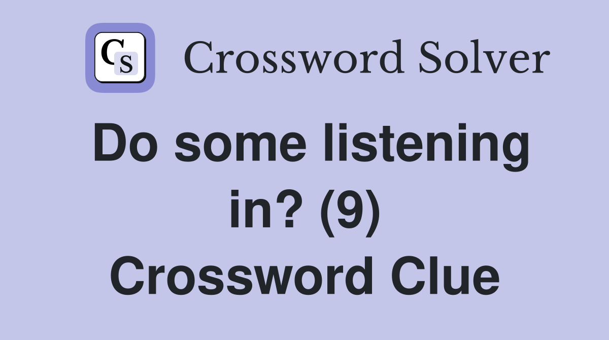 Do some listening in? (9) Crossword Clue