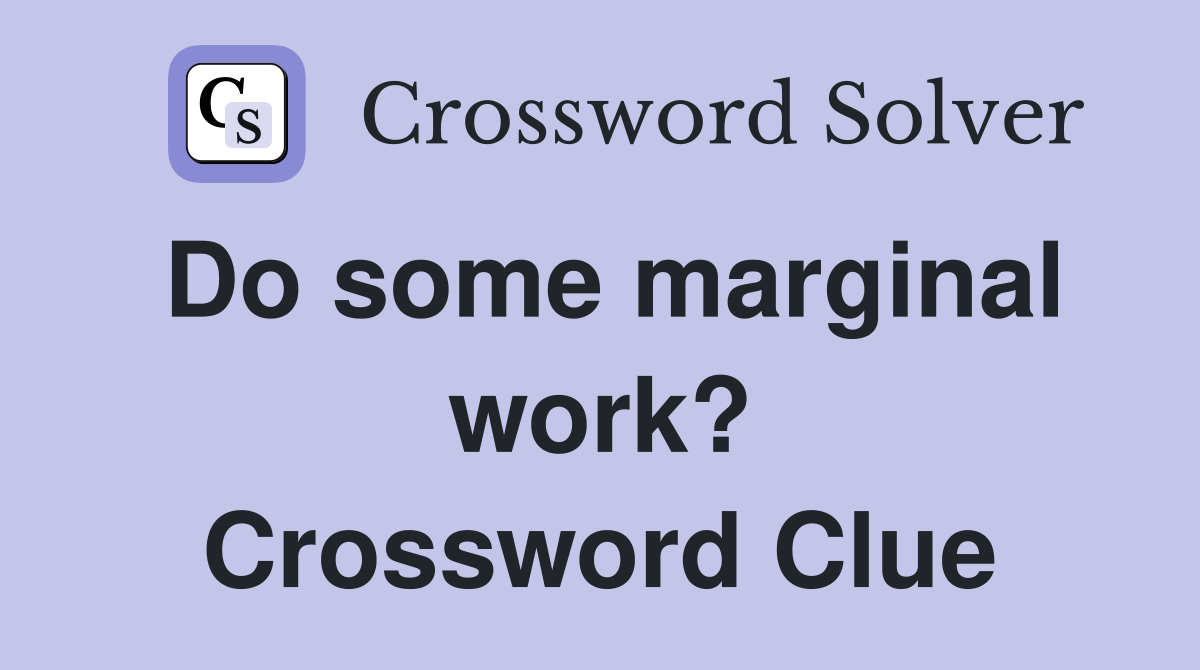 Do some marginal work? Crossword Clue