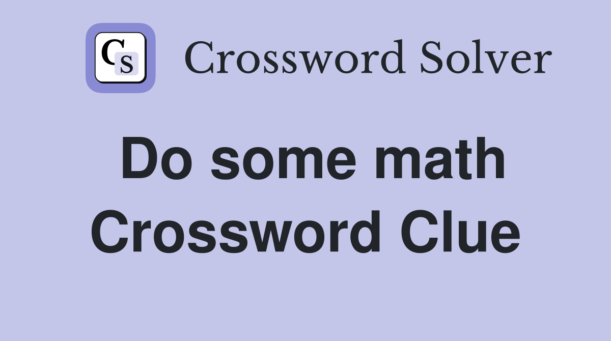Do some math Crossword Clue